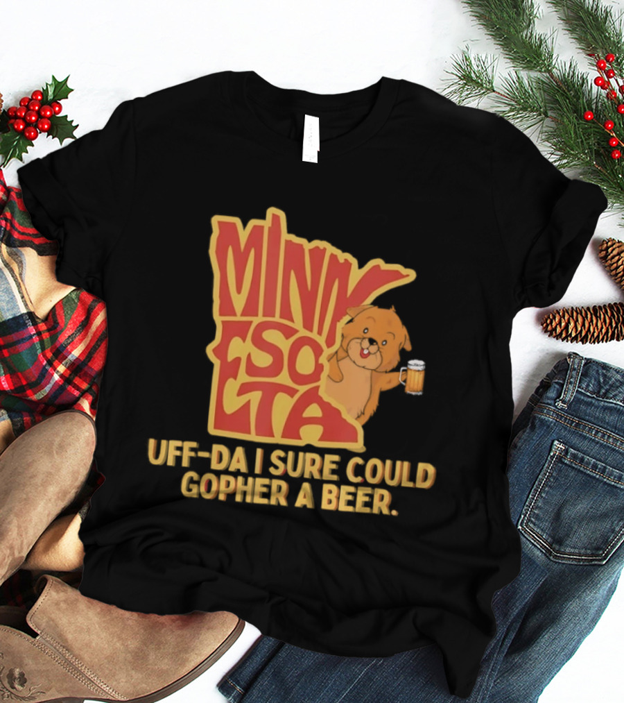 Minnesota Uff Da I Sure Could Gopher A Beer With Cute Gopher Holding Beer T-Shirt
