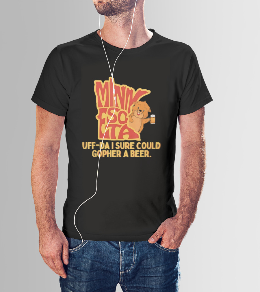 Minnesota Uff Da I Sure Could Gopher A Beer With Cute Gopher Holding Beer T-Shirt