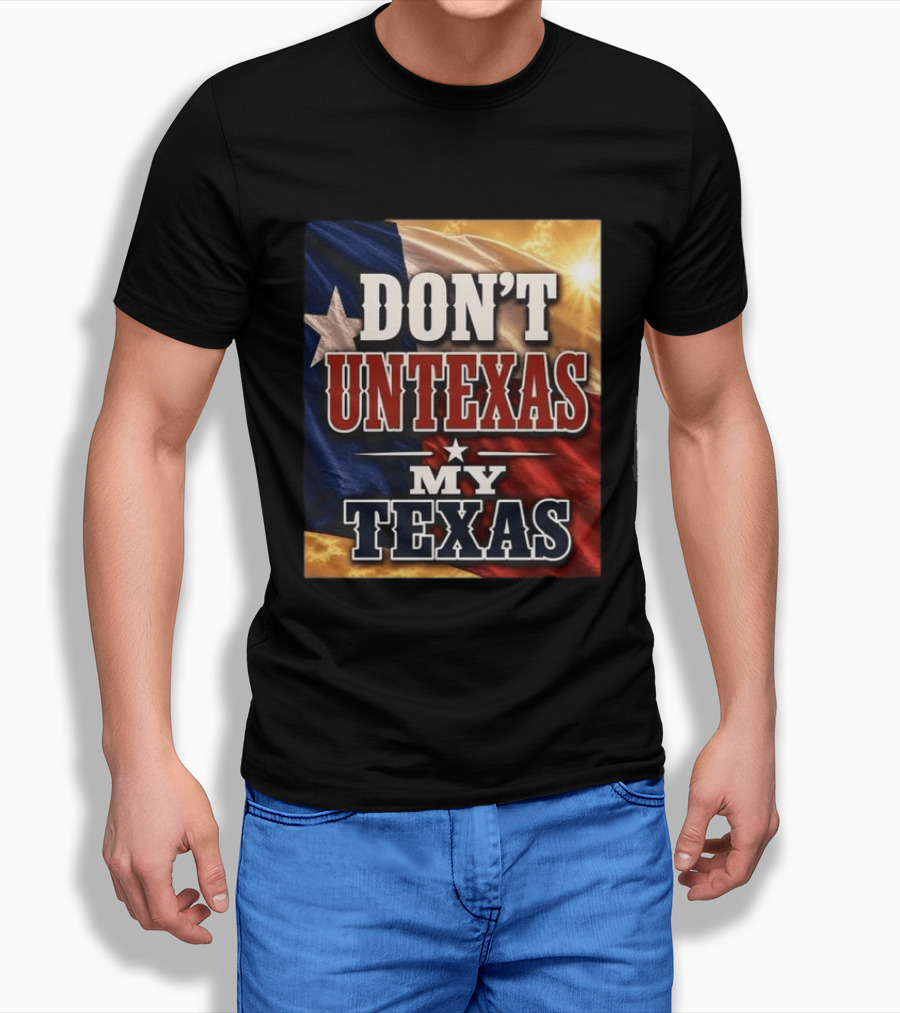 Don't Untexas My Texas 2026 Texas Flag Patriotic T-Shirt