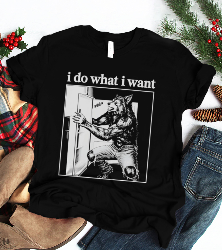 I Do What I Want Werewolf Refrigerator Fridge T-Shirt