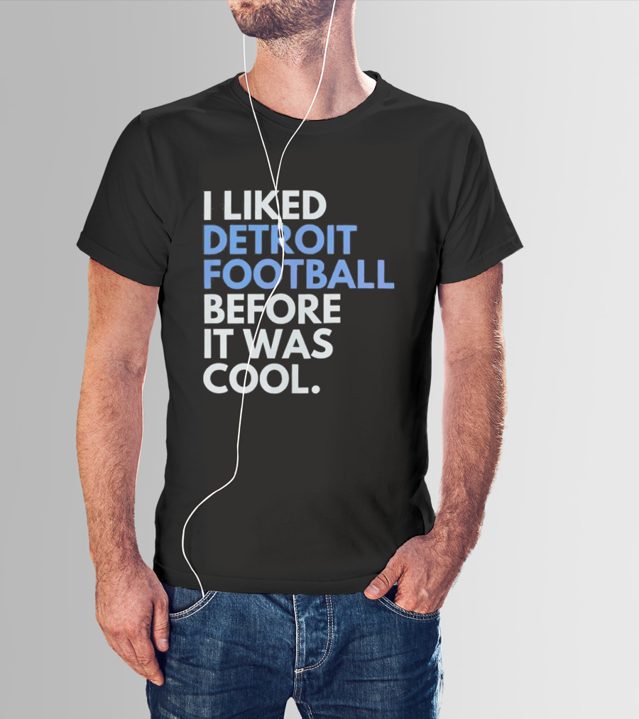 I Liked Detroit Football Before It Was T-Shirt