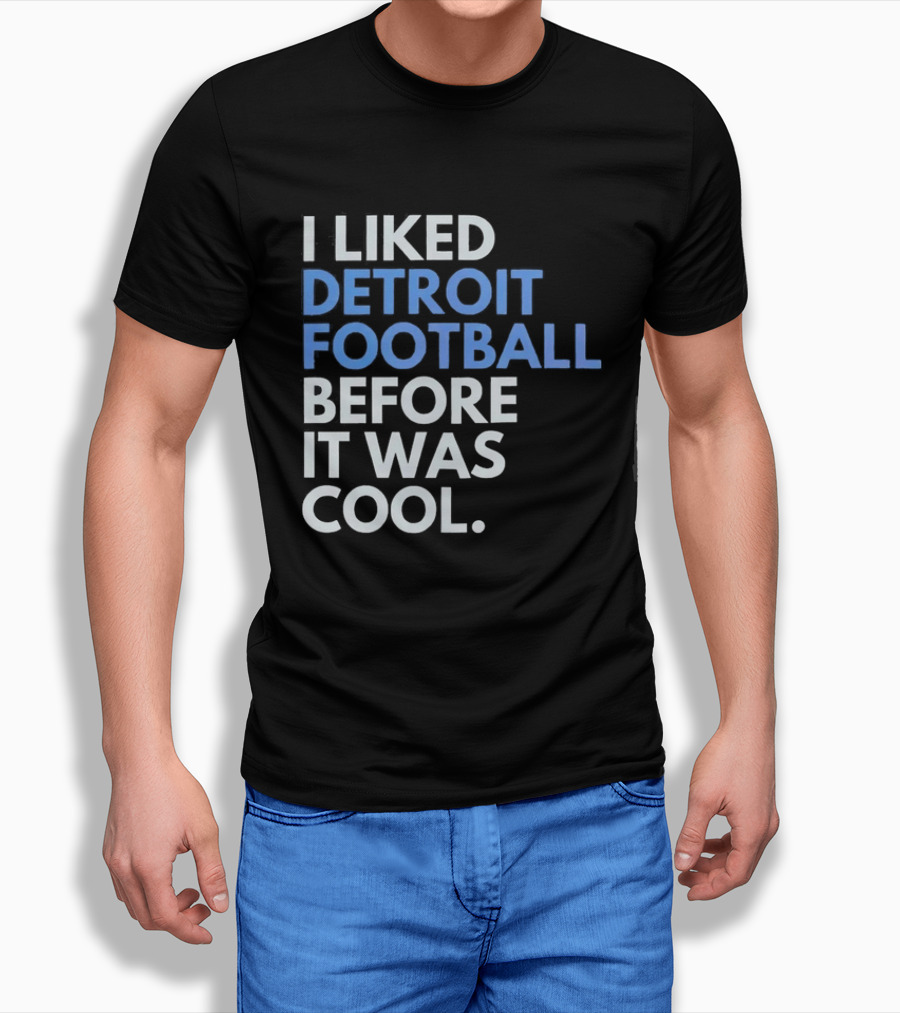 I Liked Detroit Football Before It Was T-Shirt