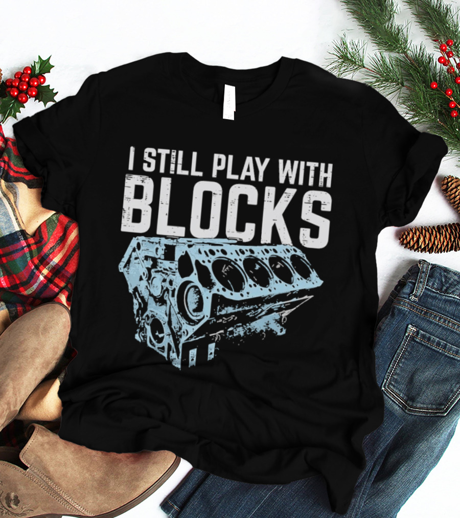 I Still Play With Blocks Engine Mechanic Block Diagram T-Shirt
