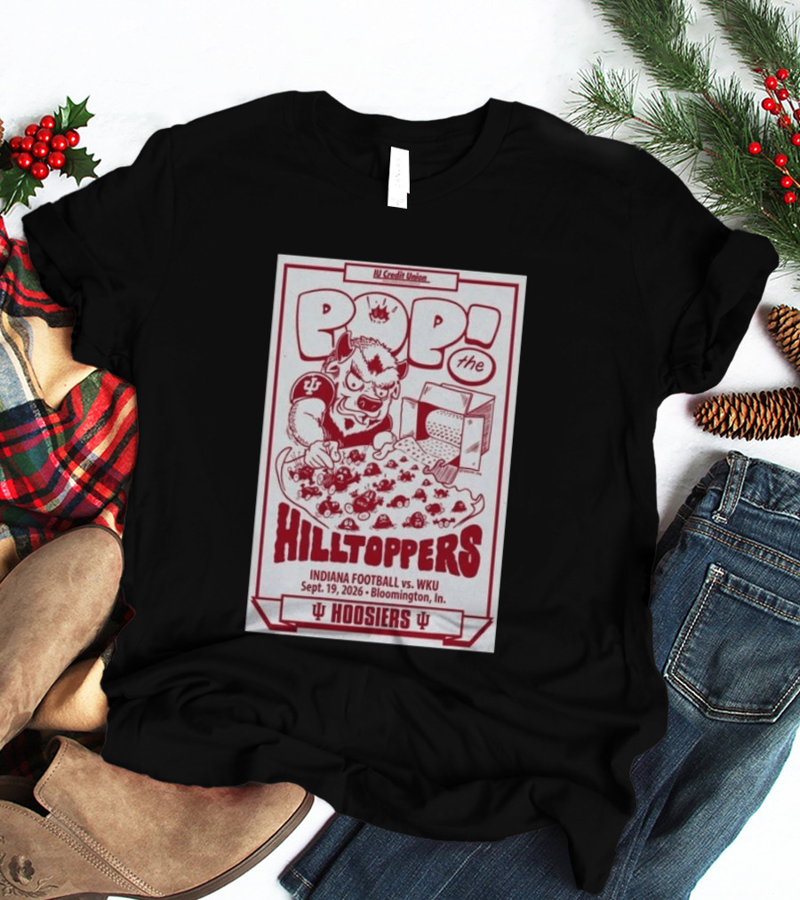 IU Credit Union Pop The Hilltoppers Indiana Football Vs WKU Sept 19 2026 Bloomington Hoosiers T-Shirt