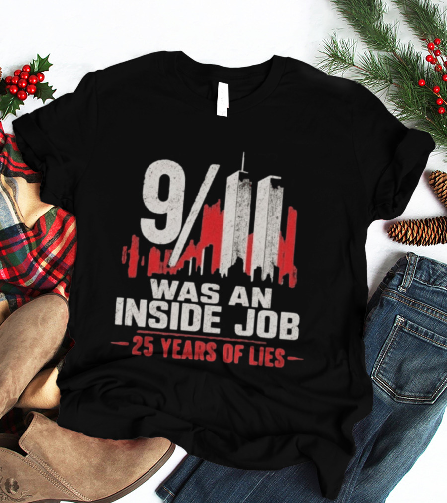 9/11 Was An Inside Job 25 Years Of Lies T-Shirt