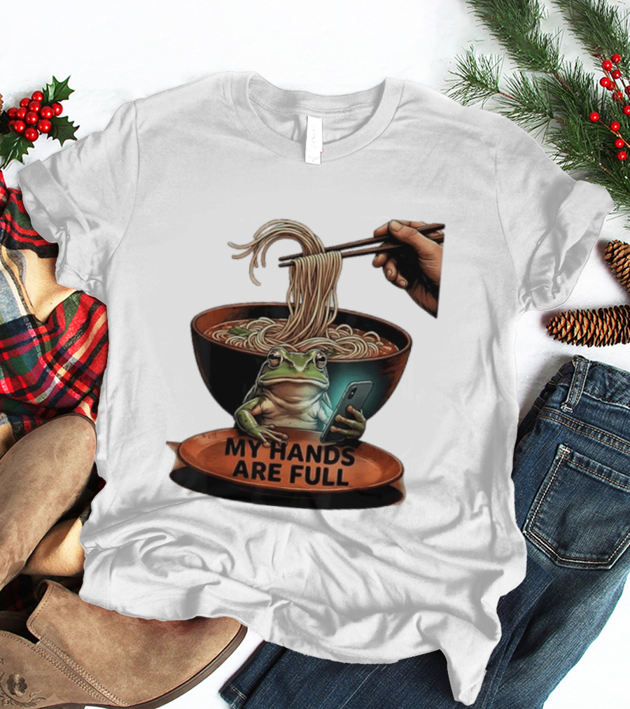 My Hands Are Full Frog Holding Phone Eating Ramen Noodles T-Shirt