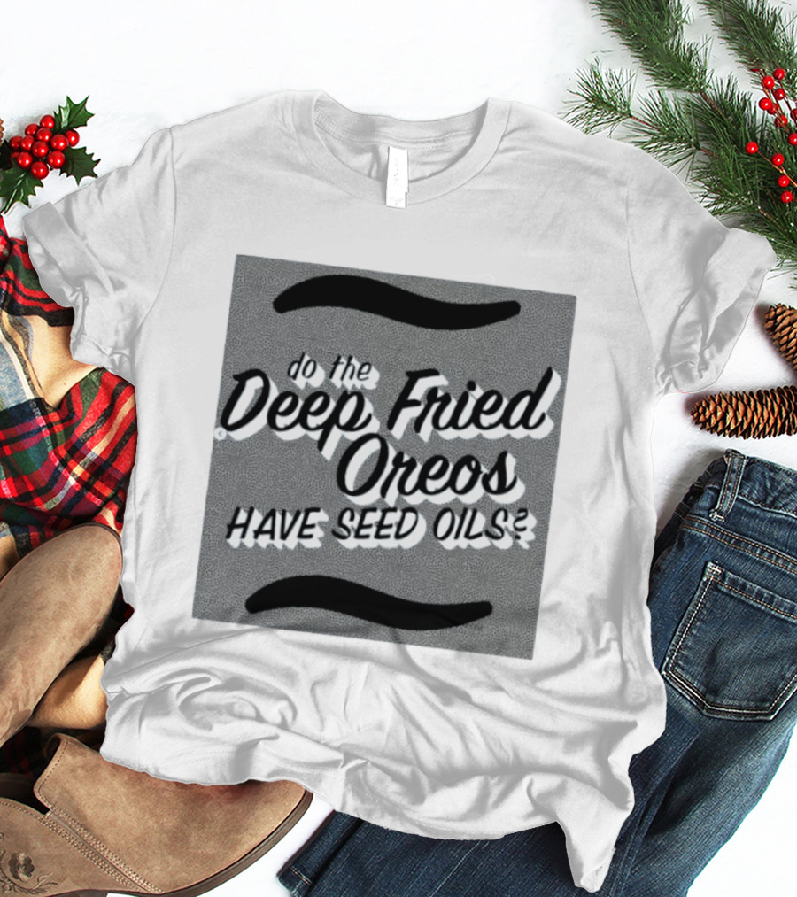 Oklahoma State Fair Deep Fried Oreos Have Seed Oils Question T-Shirt