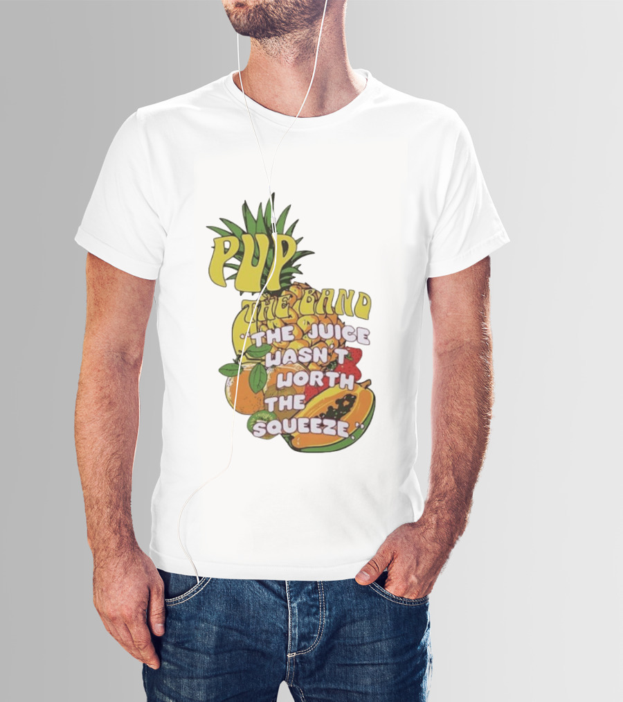 Pup The Band The Juice Wasn't Worth The Squeeze Pineapple Tropical Fruit T-Shirt
