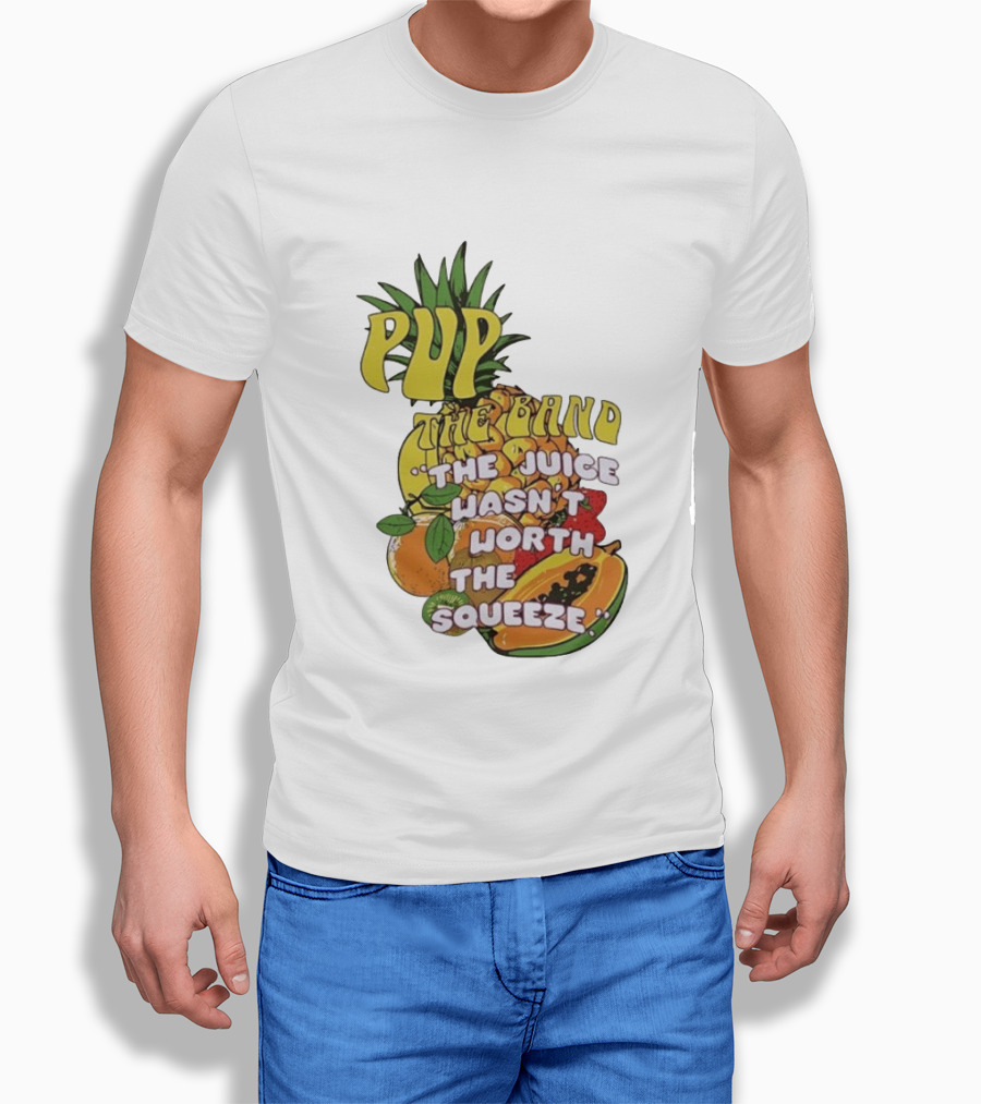 Pup The Band The Juice Wasn't Worth The Squeeze Pineapple Tropical Fruit T-Shirt