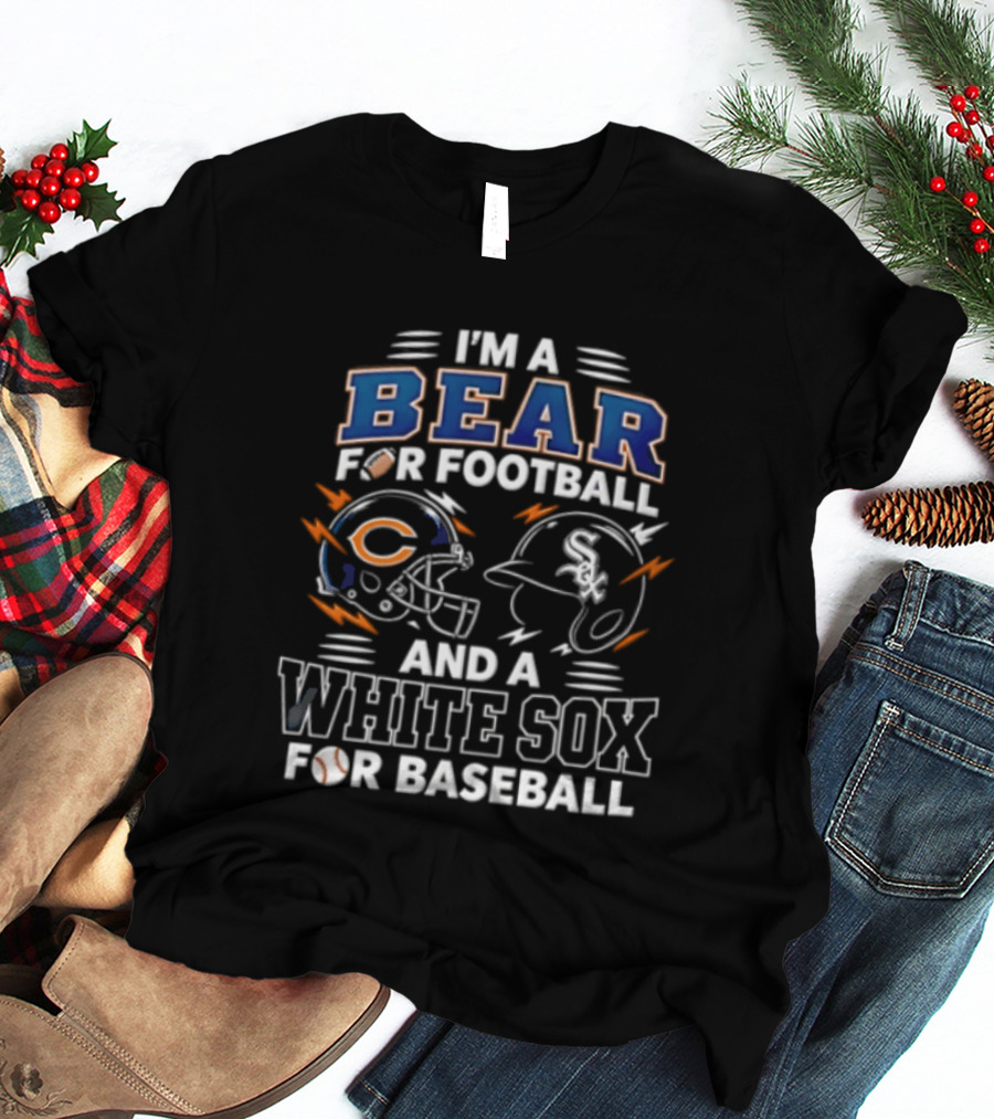 I'm A Bear For Football And A White Sox For Baseball T-Shirt