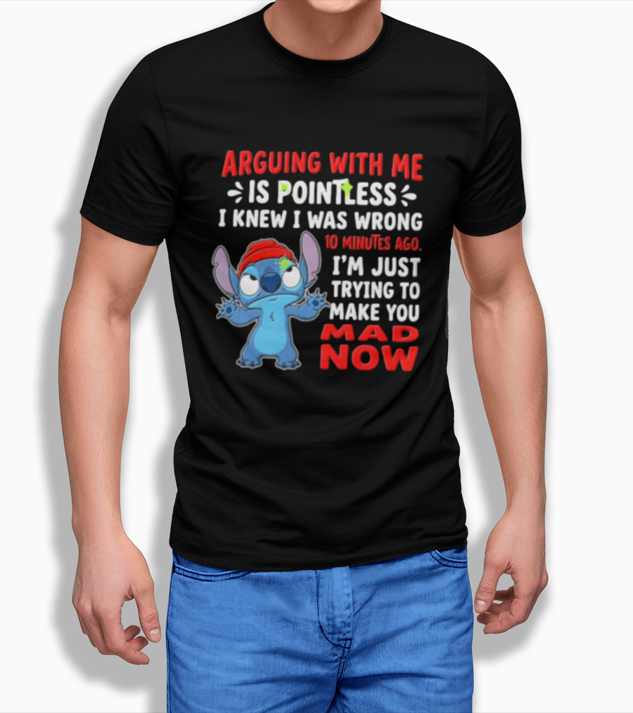 Arguing With Me Is Pointless I Knew I Was Wrong 10 Minutes Ago I'm Just Trying To Make You Mad Now Stitch T-Shirt