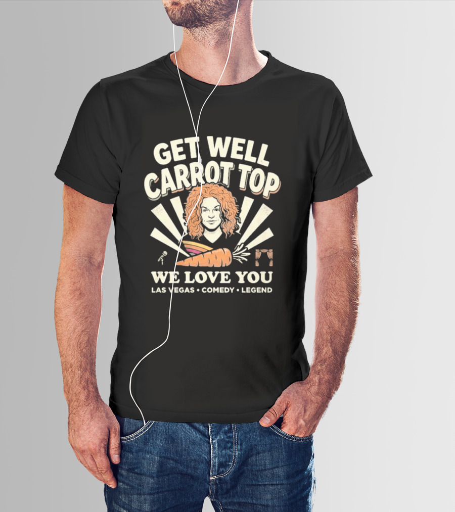 Get Well Carrot Top We Love You Las Vegas Comedy Legend T-Shirt
