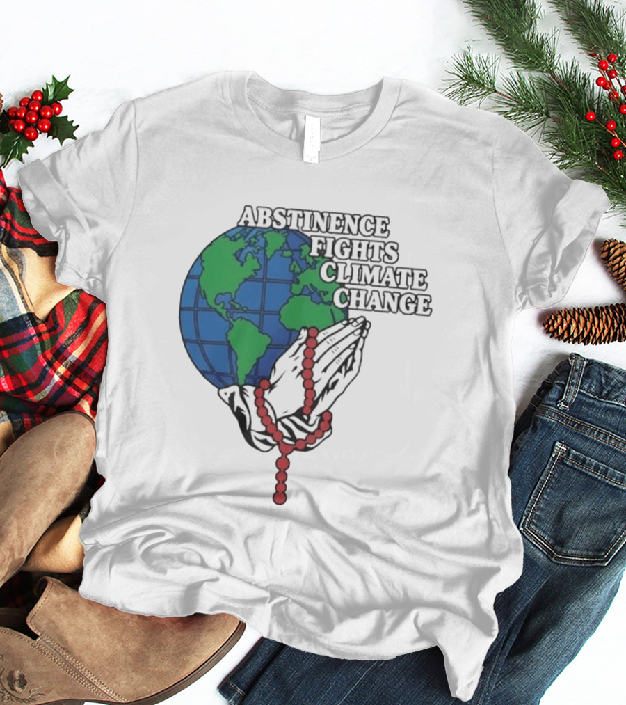 Abstinence Fights Climate Change Earth And Praying Hands With Rosary T-Shirt