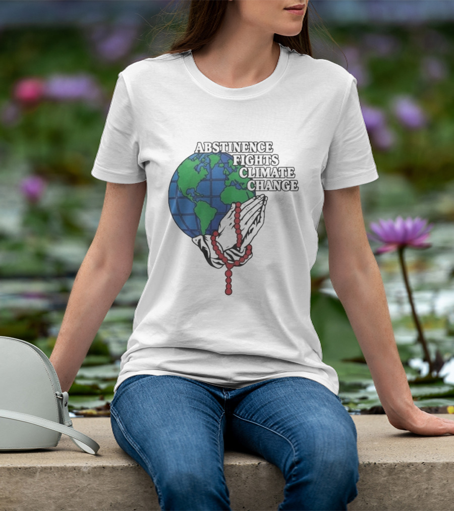 Abstinence Fights Climate Change Earth And Praying Hands With Rosary T-Shirt