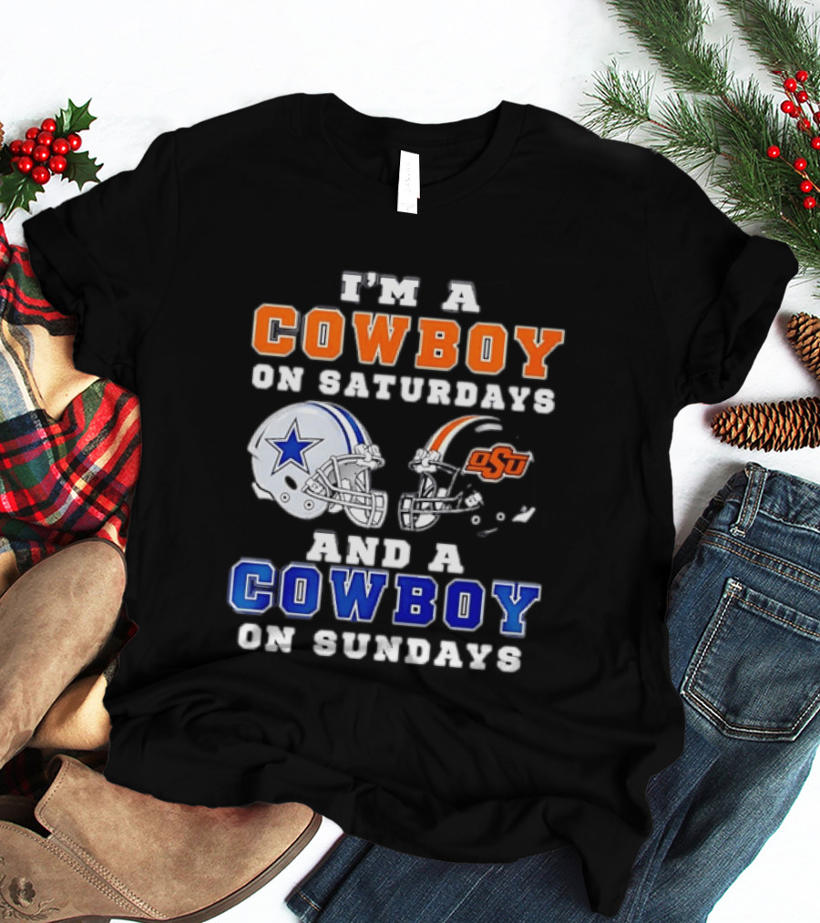 I'm A Cowboy On Saturdays Oklahoma State And A Cowboy On Sundays Dallas Cowboys T-Shirt