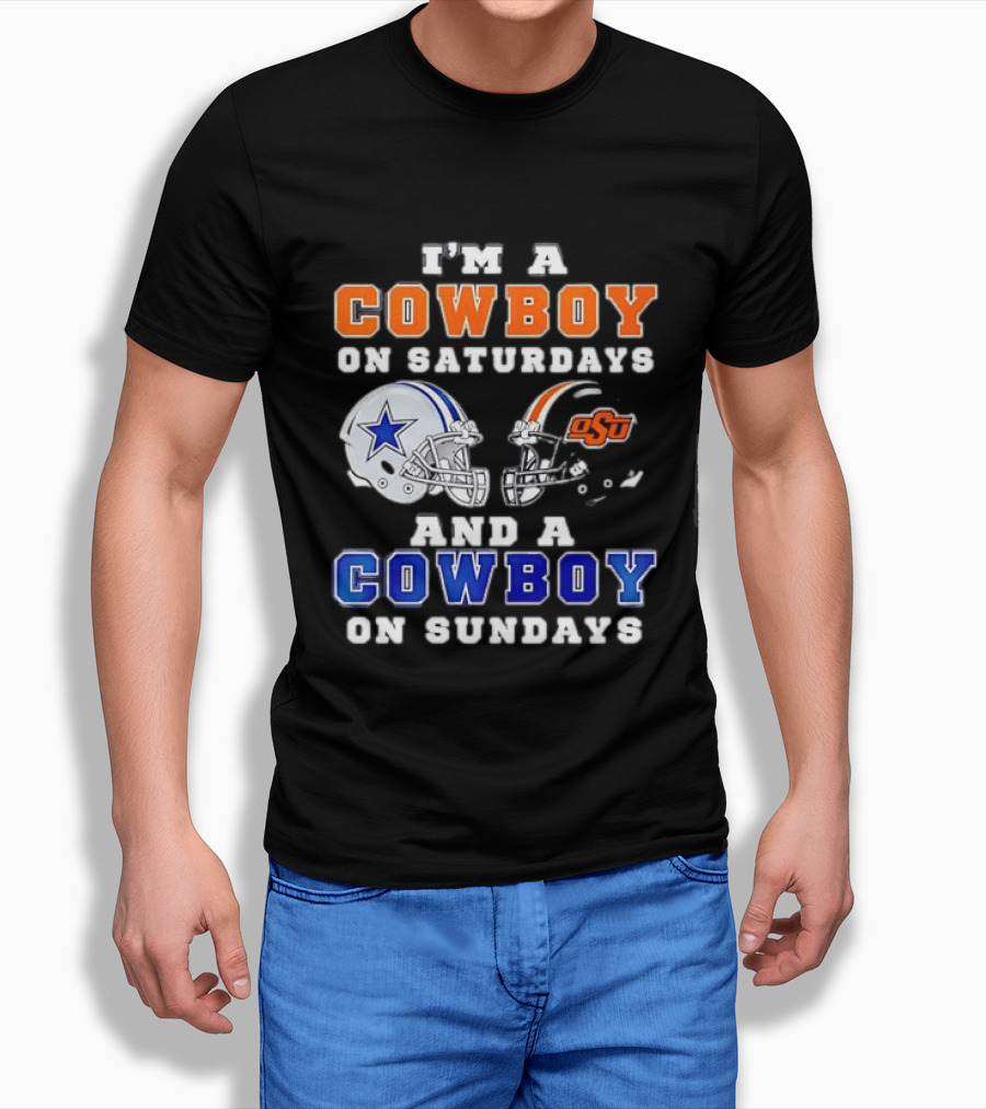I'm A Cowboy On Saturdays Oklahoma State And A Cowboy On Sundays Dallas Cowboys T-Shirt