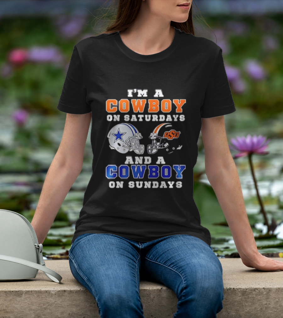 I'm A Cowboy On Saturdays Oklahoma State And A Cowboy On Sundays Dallas Cowboys T-Shirt