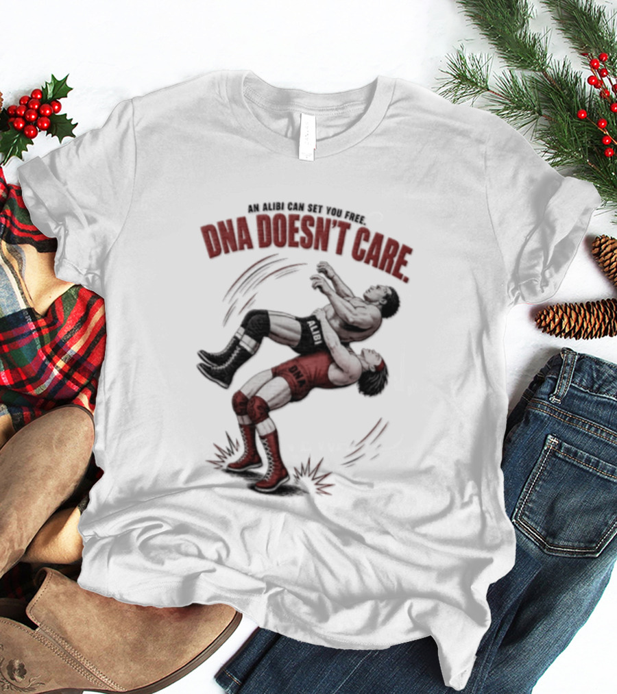 An Alibi Can Set You Free DNA Doesn't Care Wrestling Suplex Move T-Shirt