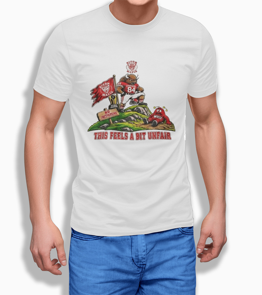Bison Mafia Upstate 84 No Trespassing WKU This Feels A Bit Unfair T-Shirt