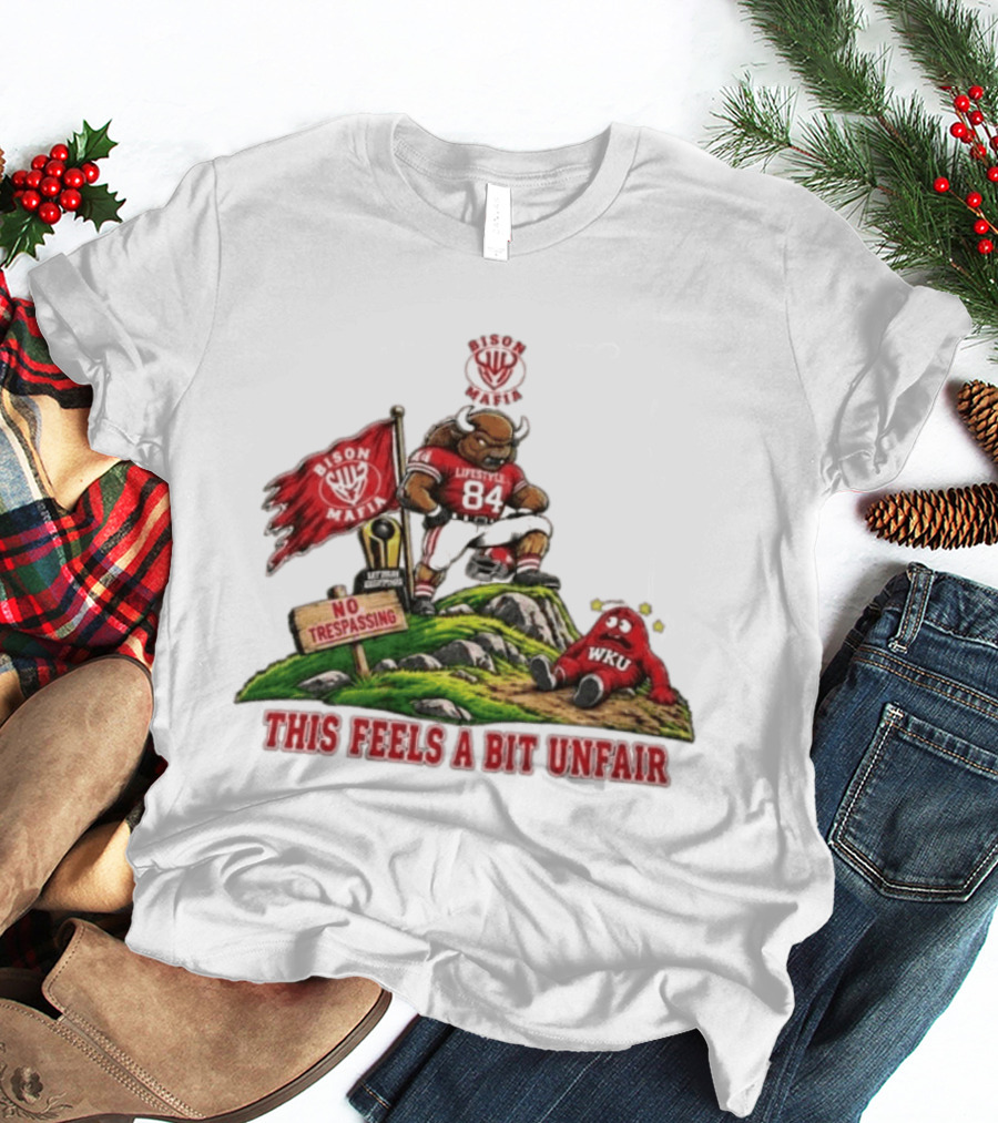 Bison Mafia Lifestyle 84 No Trespassing WKU Feels Unfair T-Shirt