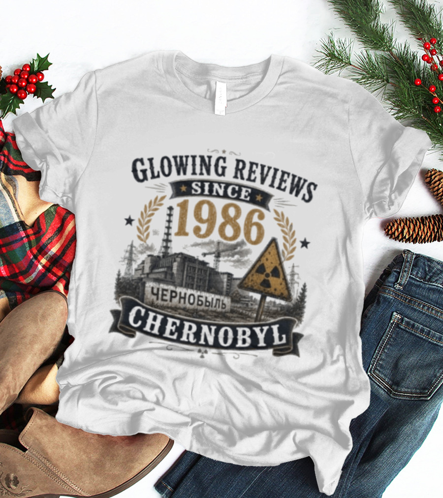 Glowing Reviews Since 1986 Chernobyl Nuclear Warning Signs T-Shirt