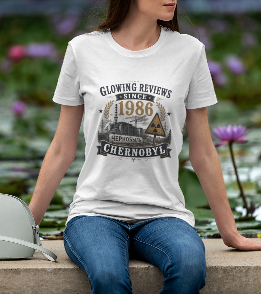 Glowing Reviews Since 1986 Chernobyl Nuclear Warning Signs T-Shirt