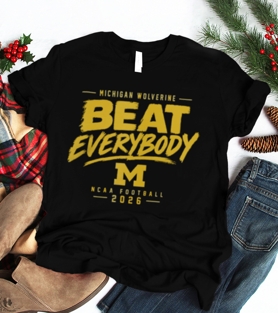 Michigan Wolverines Beat Everybody NCAA Football 2026 T-Shirt