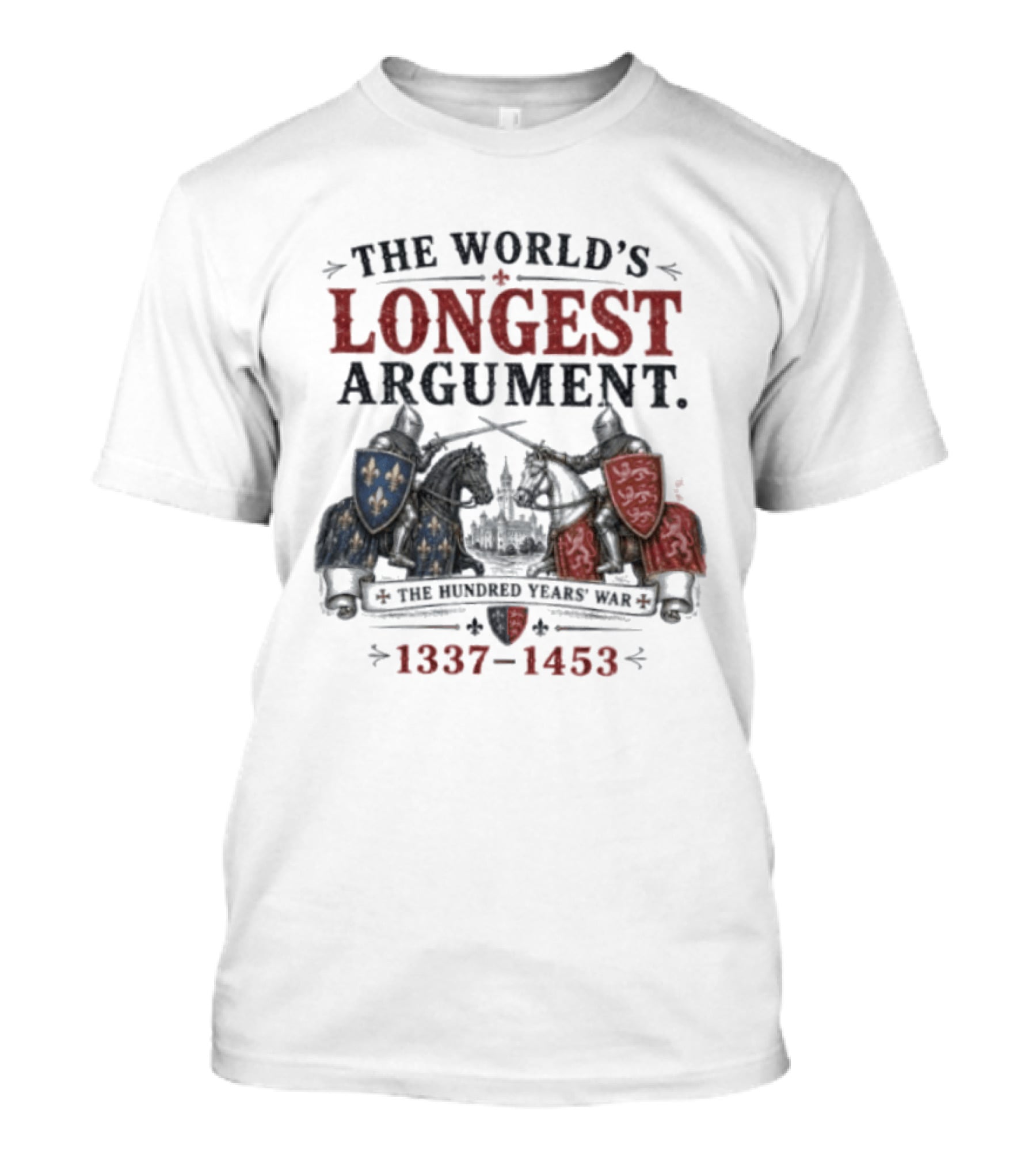 The World's Longest Argument Hundred Years' War 1337 1453 T-Shirt