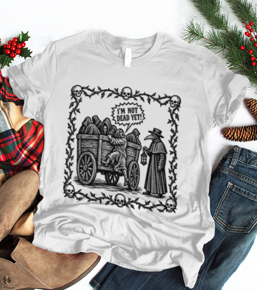 I Am Not Dead Yet Plague Doctor Cart Skulls Vines Medieval T-Shirt
