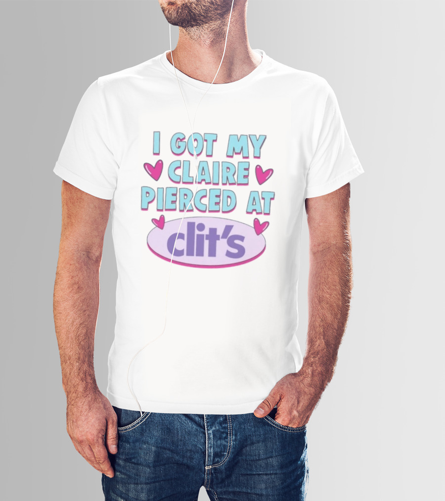 I Got My Claire Pierced At Clit's Y2K Mall Humor T-Shirt