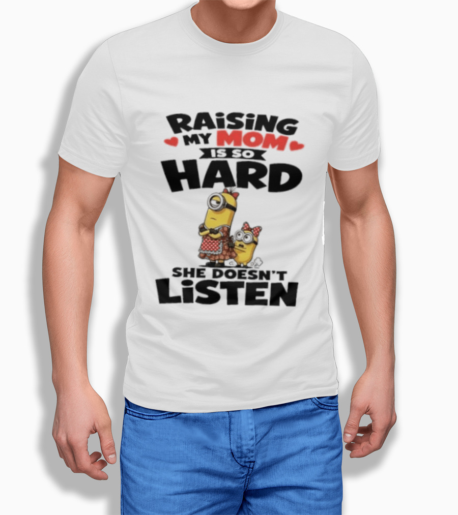 Raising My Minion Is So Hard She Doesn't Listen T-Shirt