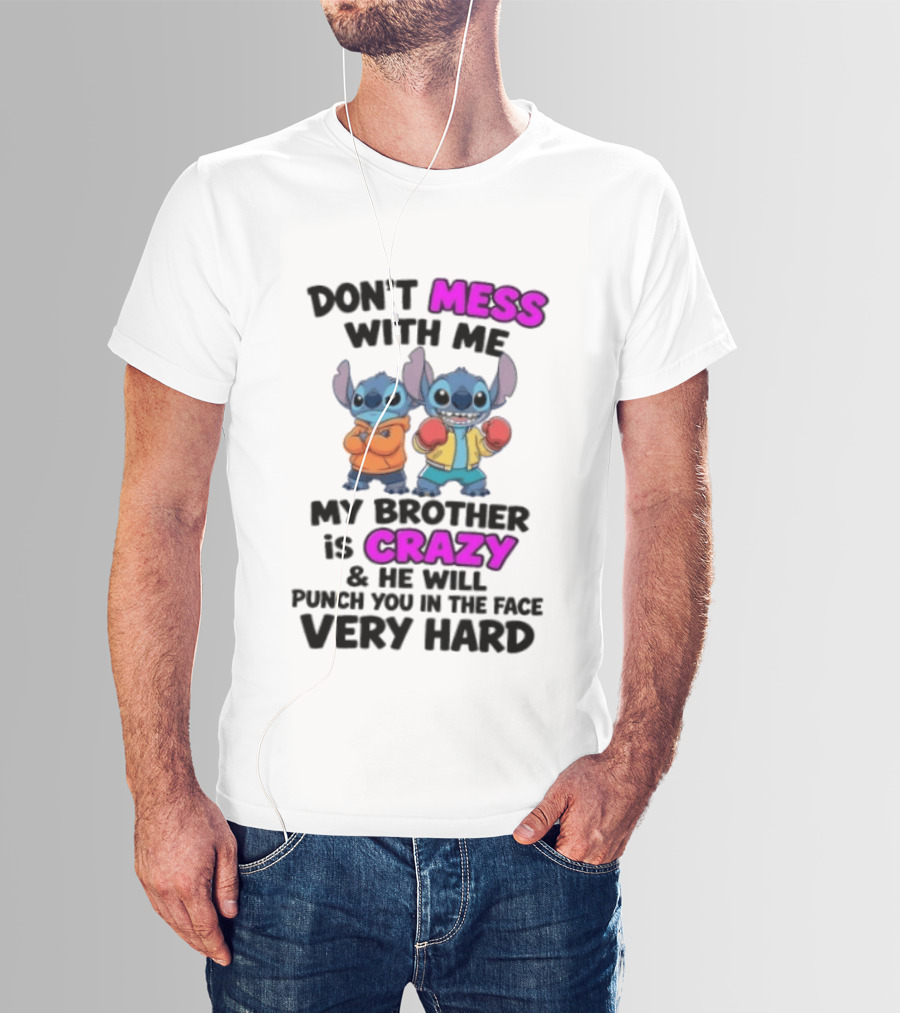 Don't Mess With Me My Brother Is Crazy Punch You In The Face Very Hard Stitch T-Shirt