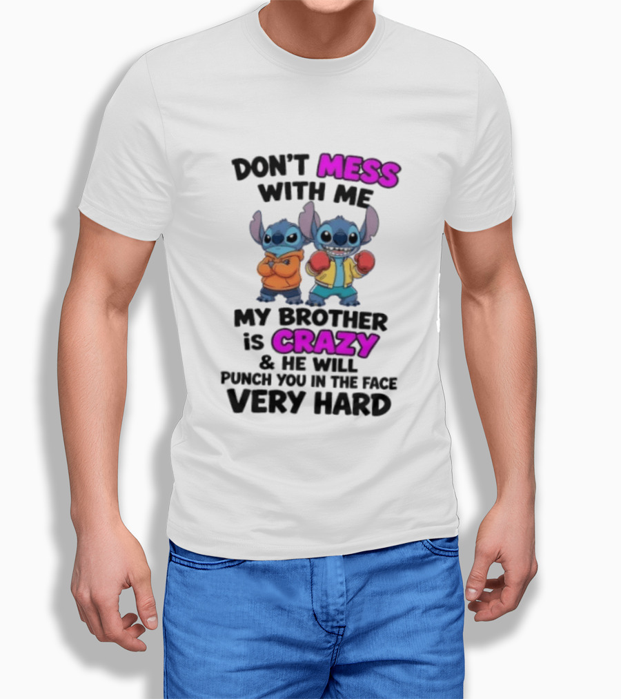 Don't Mess With Me My Brother Is Crazy Punch You In The Face Very Hard Stitch T-Shirt