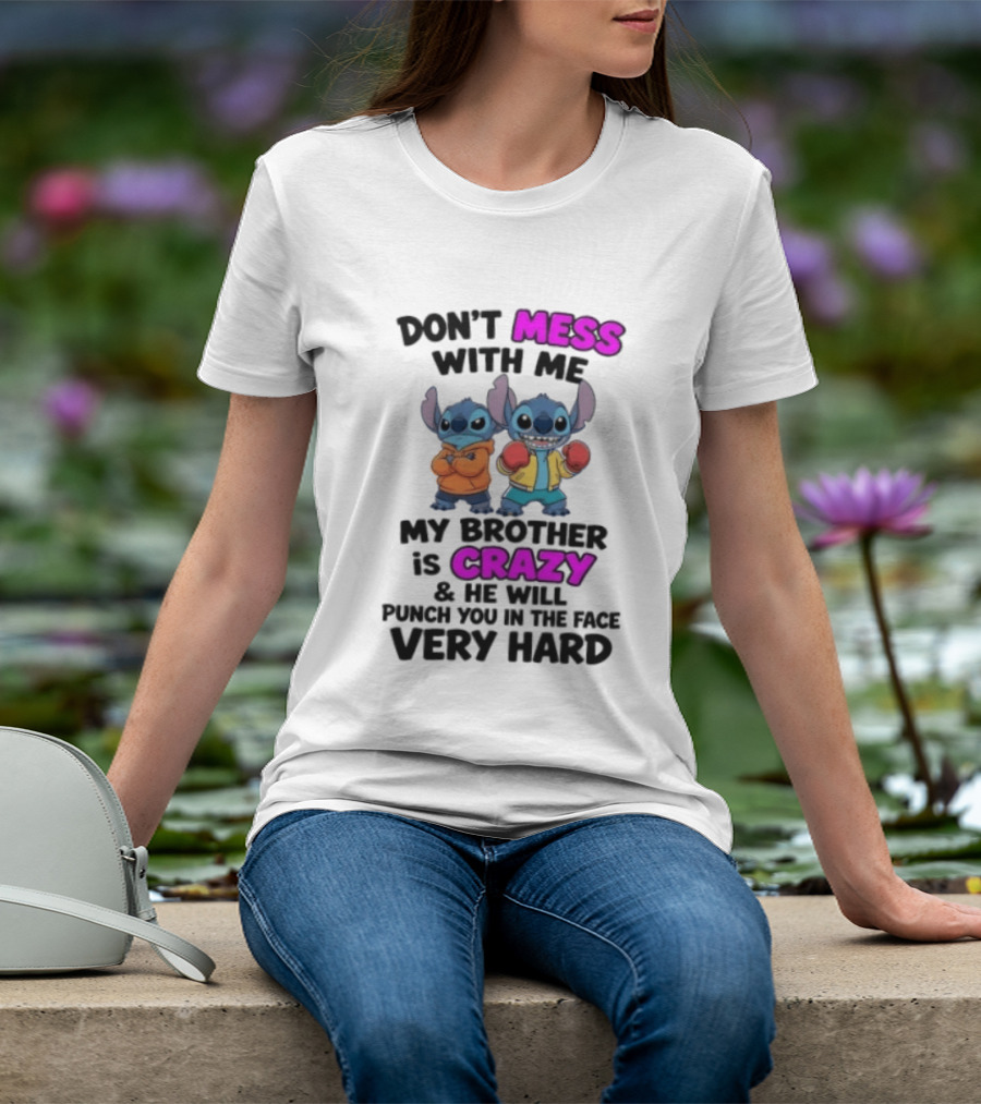 Don't Mess With Me My Brother Is Crazy Punch You In The Face Very Hard Stitch T-Shirt