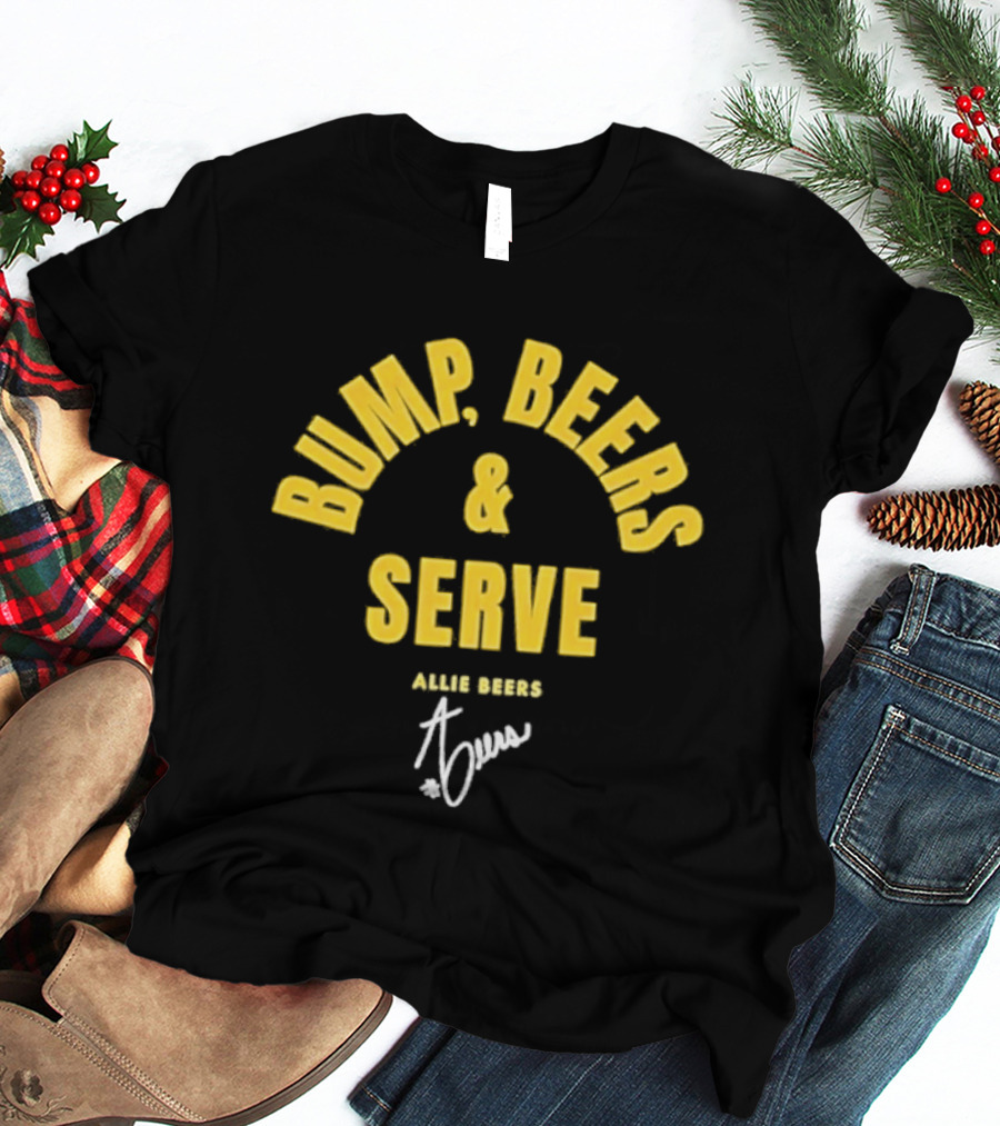 Bump Beers And Serve Allie Beers Signature T-Shirt