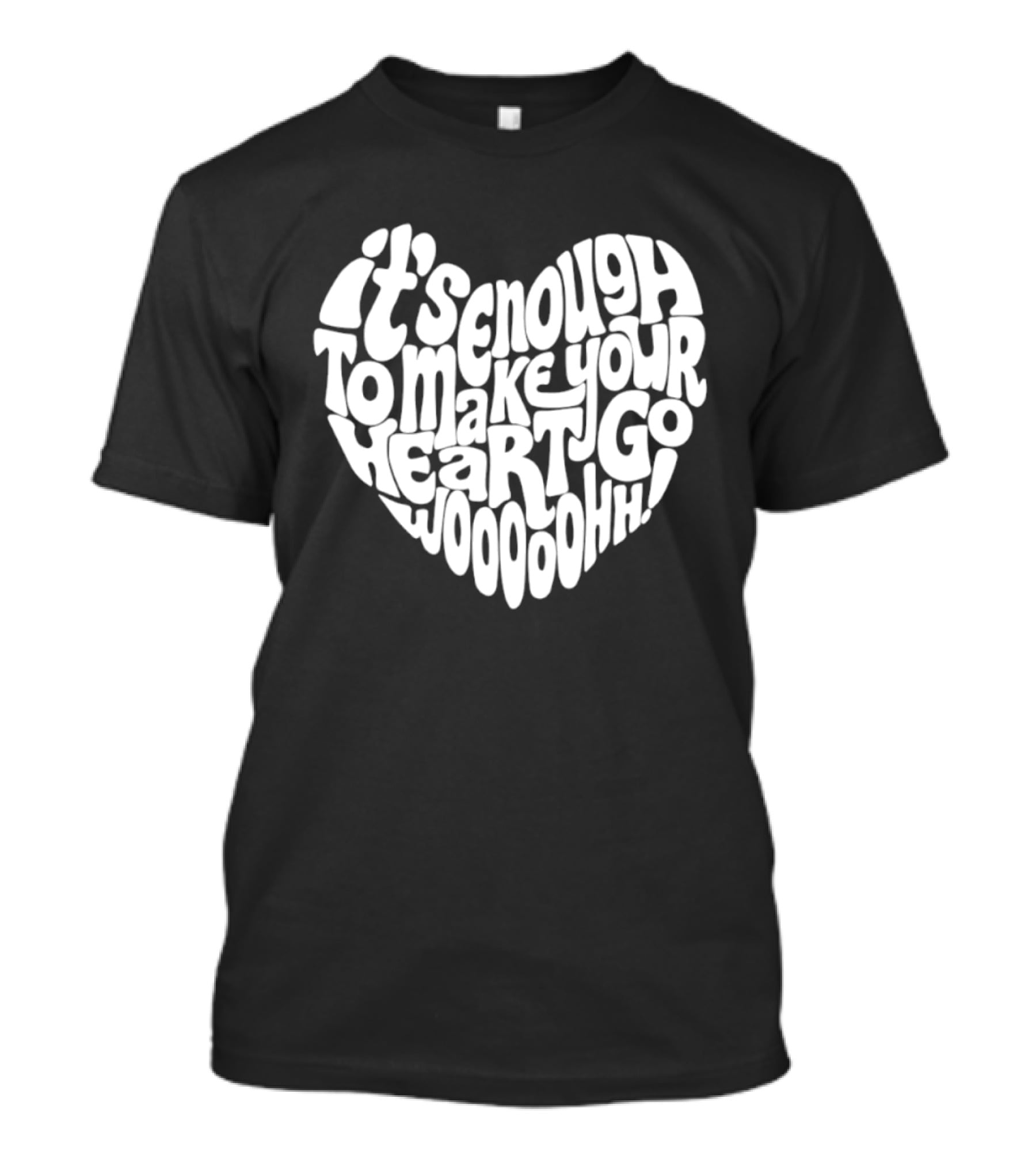 It's Enough To Make Your Heart Go Woooooohh T-Shirt