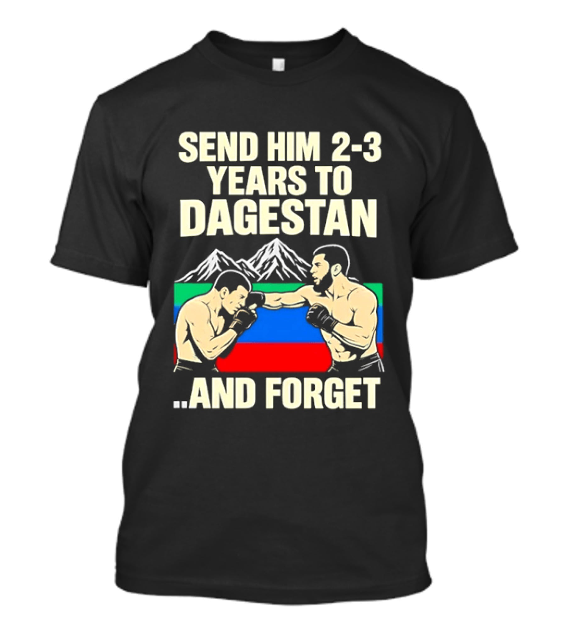 Send Him 2 3 Years To Dagestan And Forget With Fighting Scene And Mountain T-Shirt