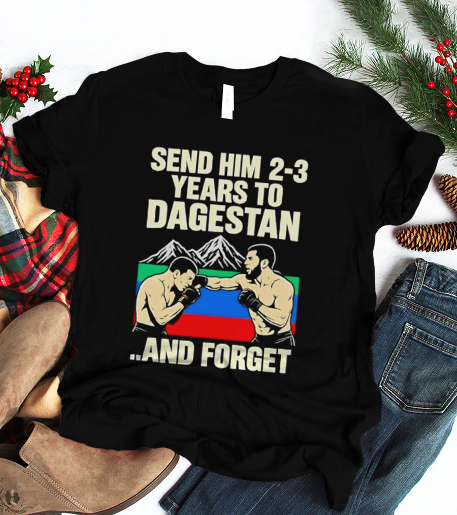 Send Him 2 3 Years To Dagestan And Forget With Fighting Scene And Mountain T-Shirt