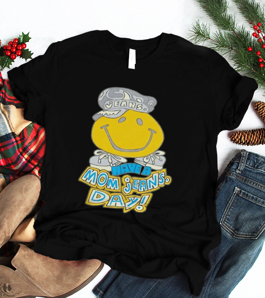 Have A Mom Jeans Day Smiley Face 90s Jeans Retro Nostalgia T-Shirt