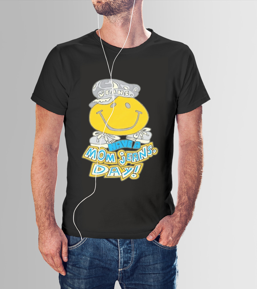 Have A Mom Jeans Day Smiley Face 90s Jeans Retro Nostalgia T-Shirt