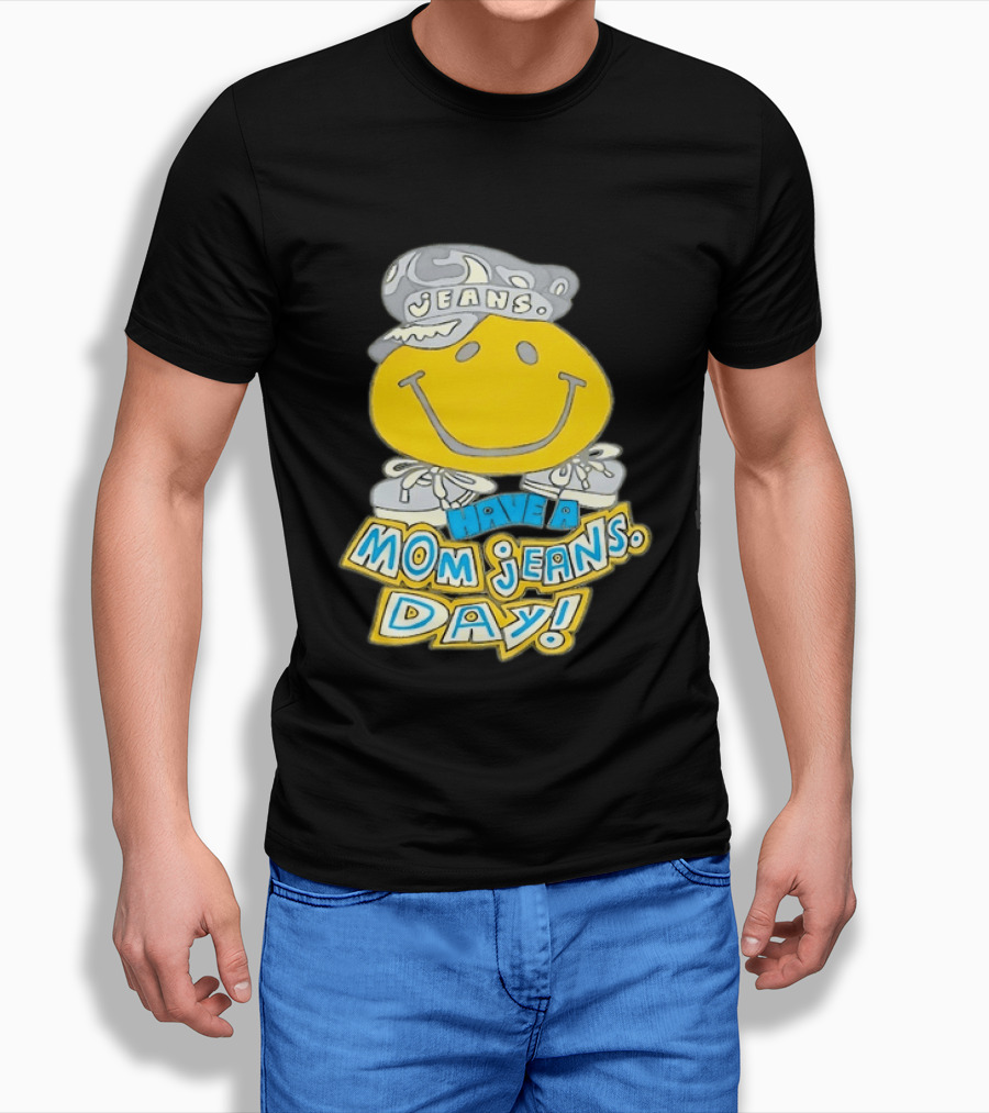 Have A Mom Jeans Day Smiley Face 90s Jeans Retro Nostalgia T-Shirt