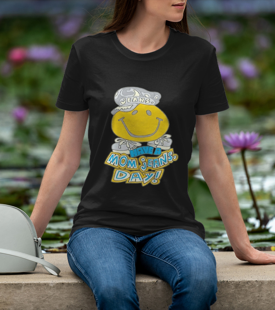 Have A Mom Jeans Day Smiley Face 90s Jeans Retro Nostalgia T-Shirt
