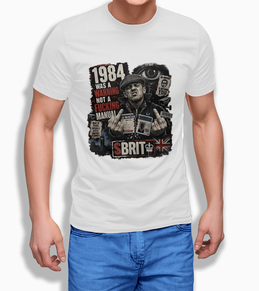 1984 Was A Warning Not A Fucking Manual Big Brother Is Ing You Brit British Flag Man With Middle Finger T-Shirt