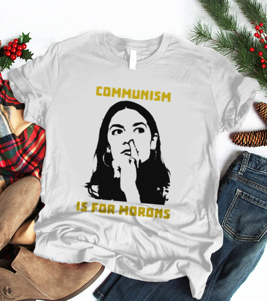Communism Is For Morons Alexandria Ocasio Cortez T-Shirt