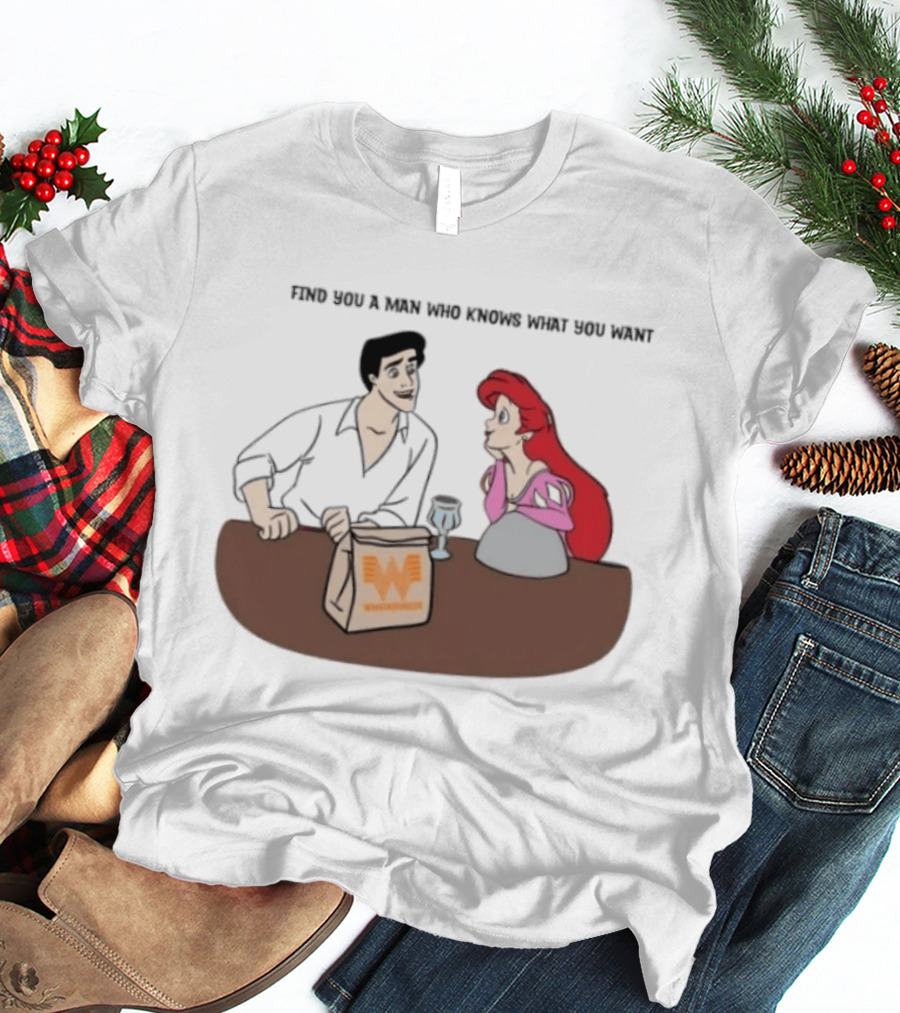 Find You A Man Who Knows What You Want Whataburger Ariel And Prince Eric T-Shirt