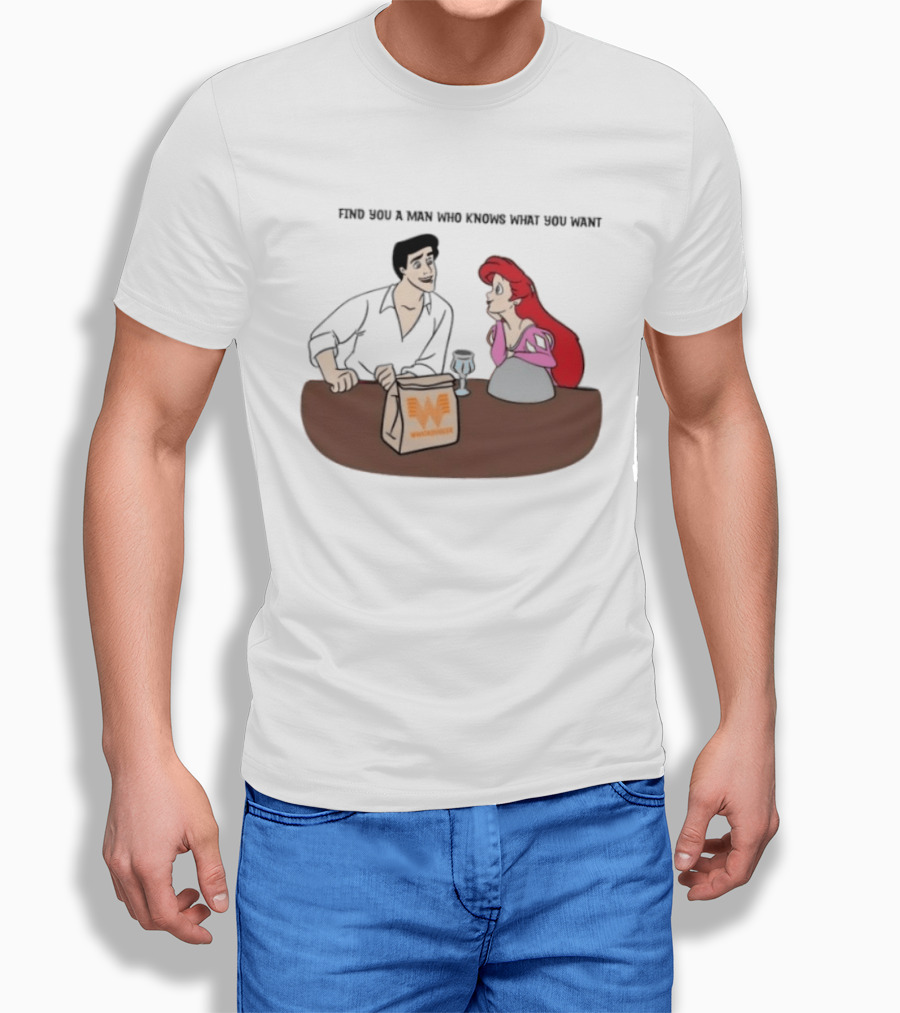 Find You A Man Who Knows What You Want Whataburger Ariel And Prince Eric T-Shirt