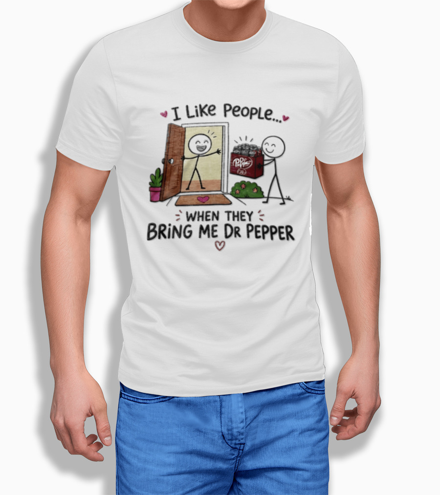 I Like People When They Bring Me Dr Pepper Doorstep Delivery Fun T-Shirt
