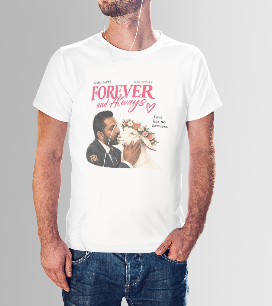 Kash Patel His Goat Forever And Always Love Has No Barriers FBI T-Shirt