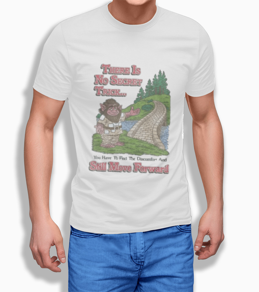 Troll Path No Secret Trick Feel Discomfort Still Move Forward T-Shirt
