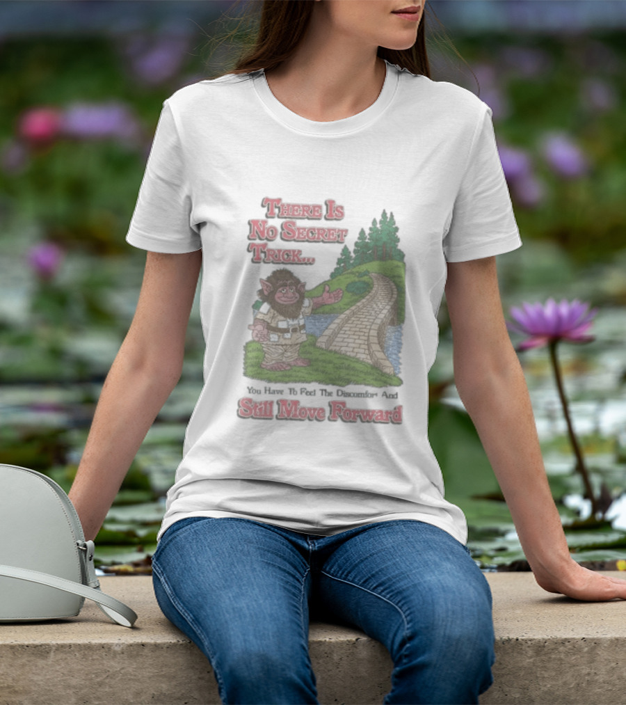 Troll Path No Secret Trick Feel Discomfort Still Move Forward T-Shirt